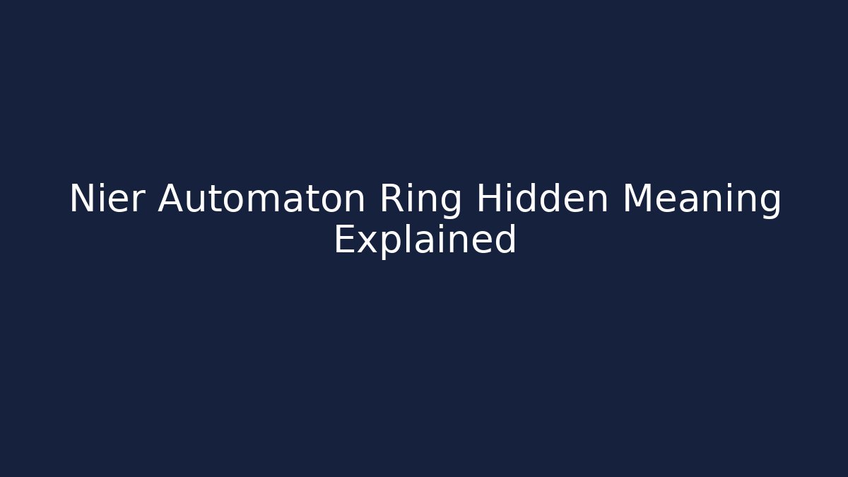 Nier Automaton Ring Hidden Meaning Explained