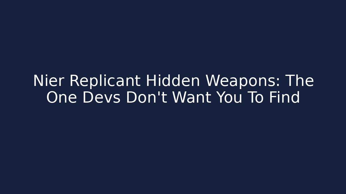 Nier Replicant Hidden Weapons: The One Devs Don’t Want You To Find