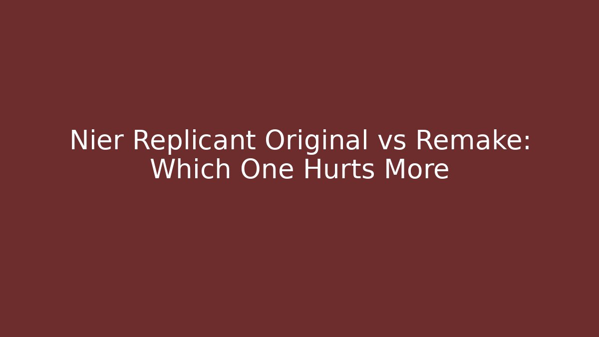 Nier Replicant Original vs Remake: Which One Hurts More - Felix Cat Insurance