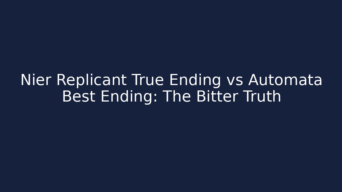 Nier Replicant True Ending vs Automata Best Ending: The Bitter Truth - Felix Cat Insurance