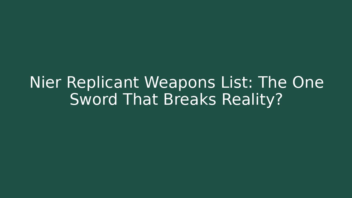 Nier Replicant Weapons List: The One Sword That Breaks Reality?