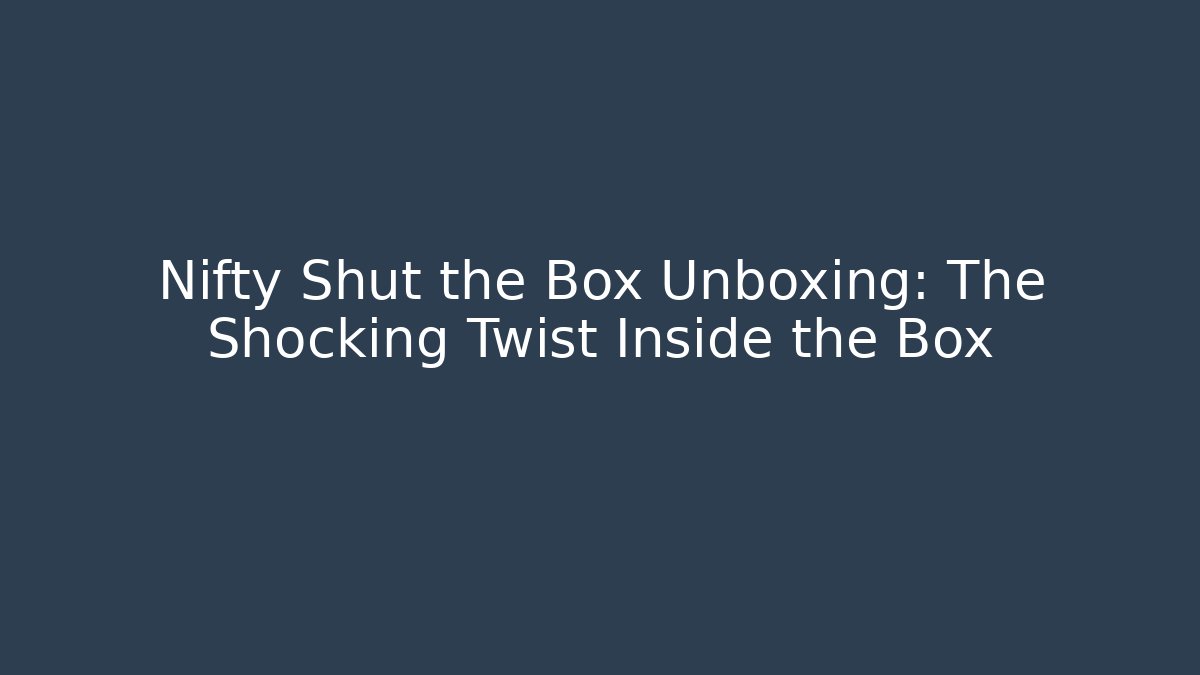 Nifty Shut the Box Unboxing: The Shocking Twist Inside the Box