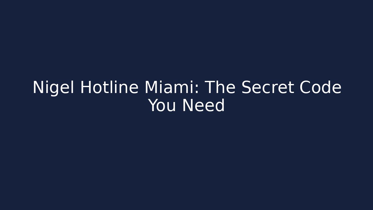 Nigel Hotline Miami: The Secret Code You Need