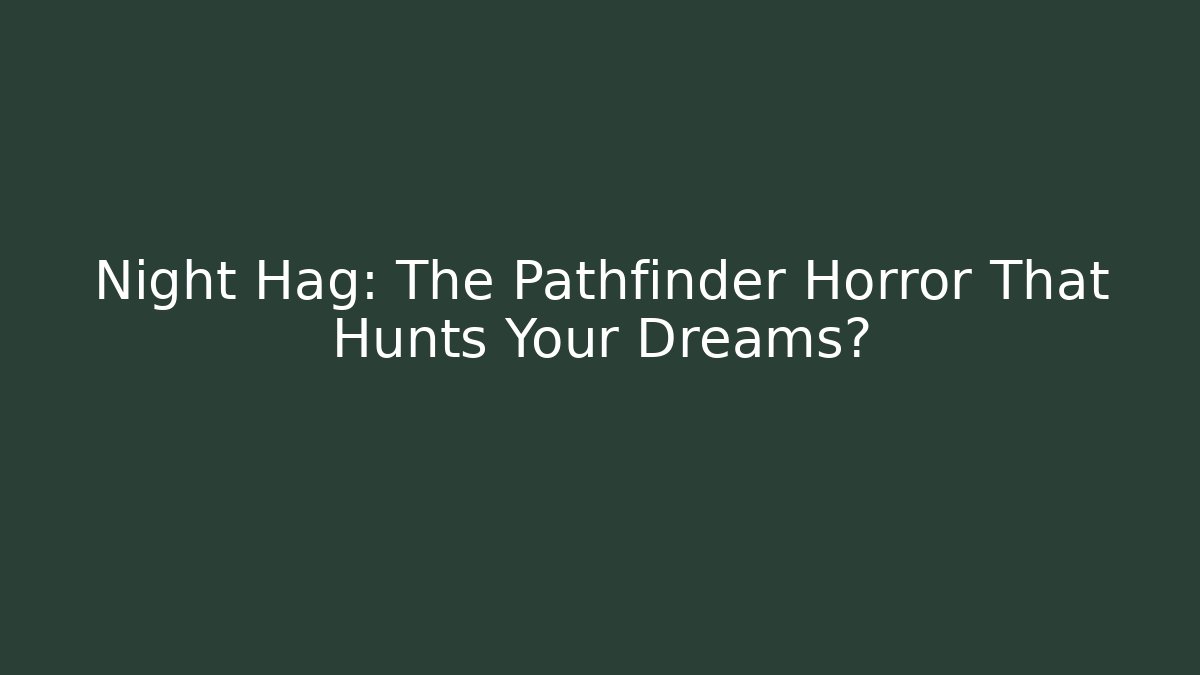 Night Hag: The Pathfinder Horror That Hunts Your Dreams?