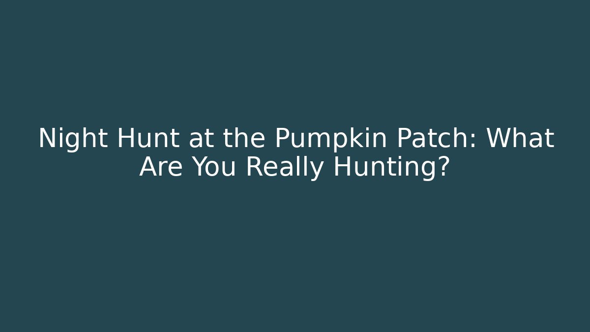 Night Hunt at the Pumpkin Patch: What Are You Really Hunting? - Felix Cat Insurance