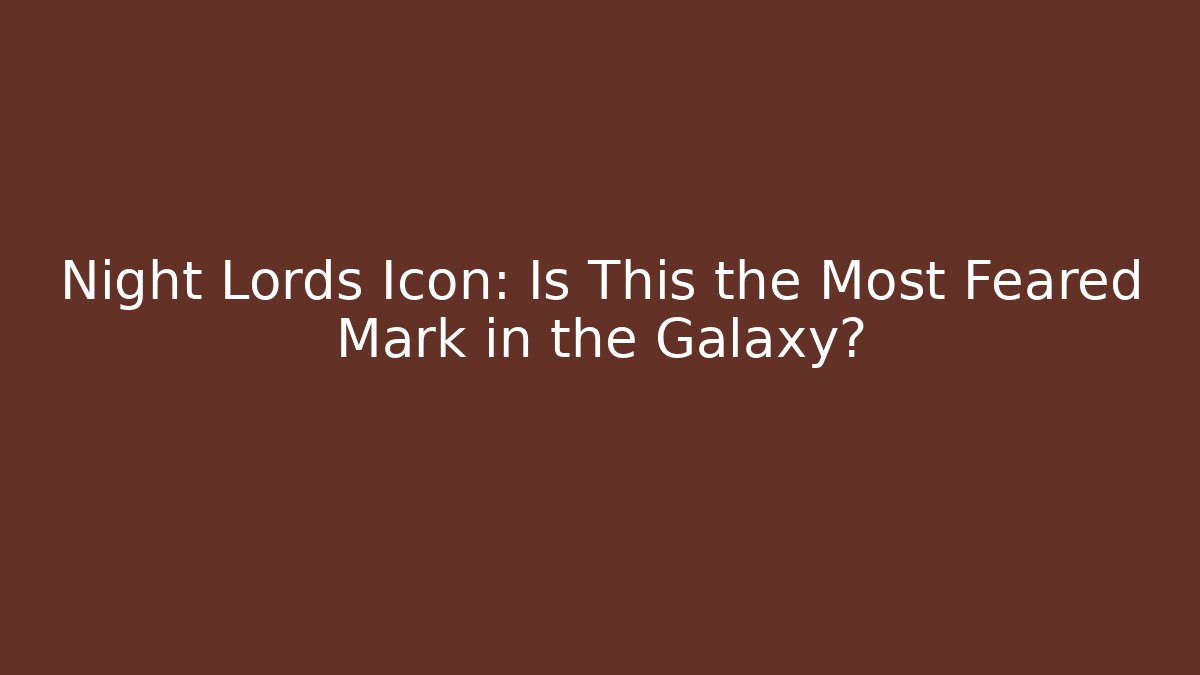 Night Lords Icon: Is This the Most Feared Mark in the Galaxy?