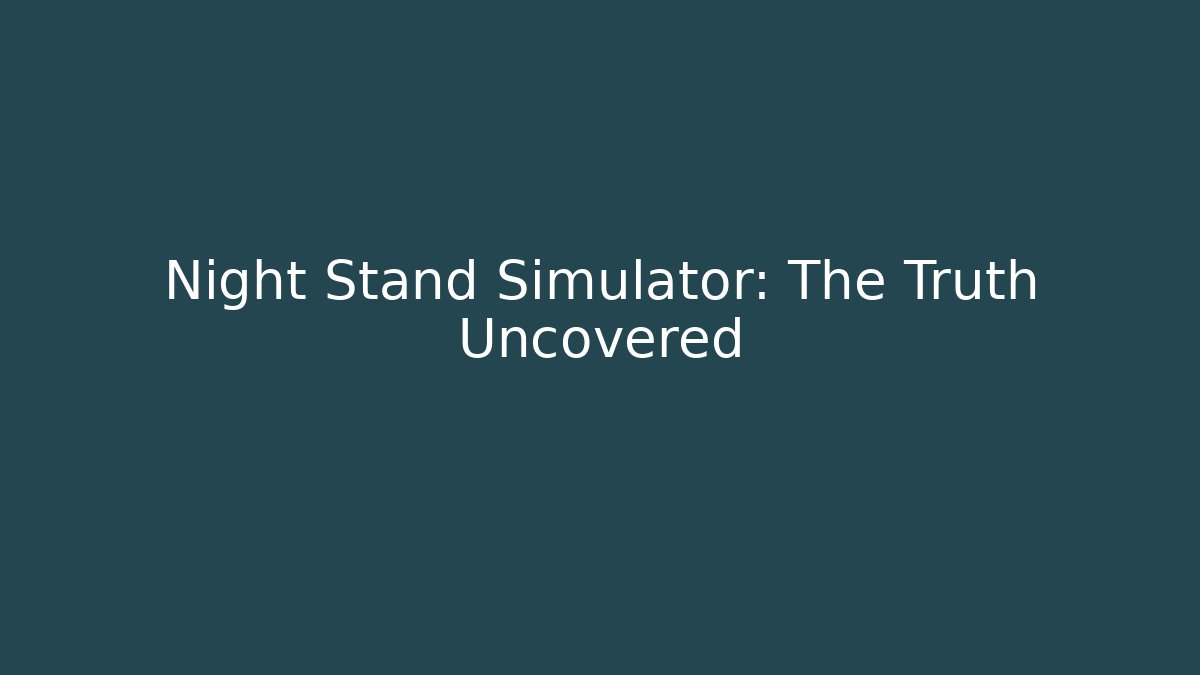 Night Stand Simulator: The Truth Uncovered