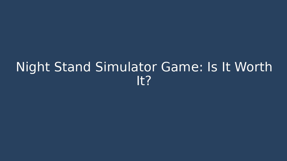 Night Stand Simulator Game: Is It Worth It? - Felix Cat Insurance