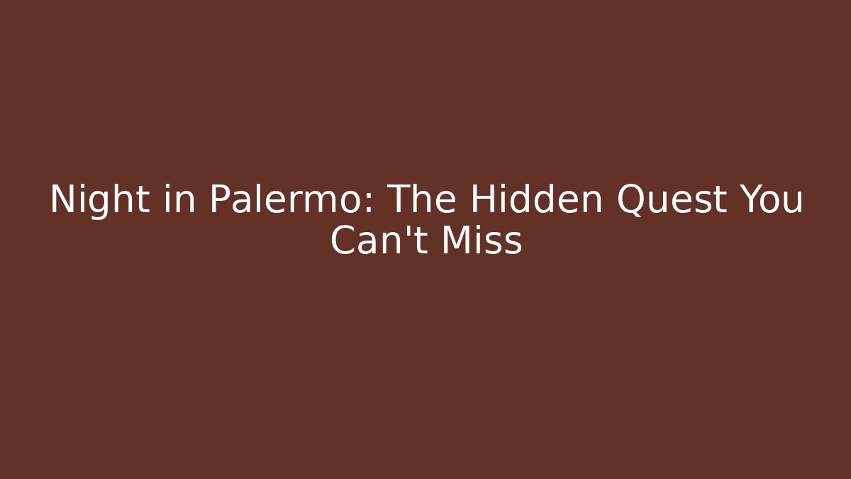 Night in Palermo: The Hidden Quest You Can’t Miss