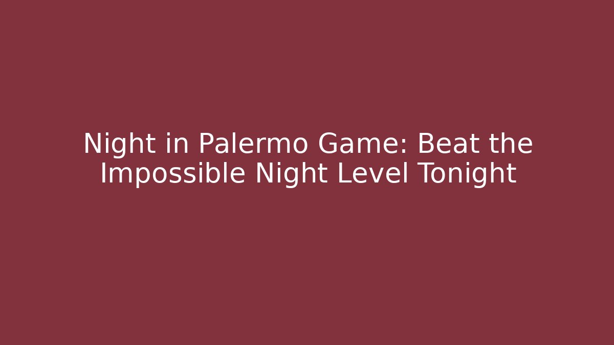 Night in Palermo Game: Beat the Impossible Night Level Tonight