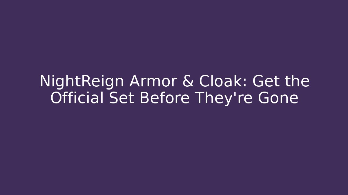 NightReign Armor & Cloak: Get the Official Set Before They're Gone