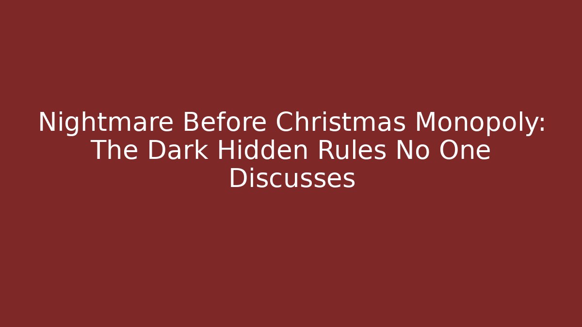 Nightmare Before Christmas Monopoly: The Dark Hidden Rules No One Discusses