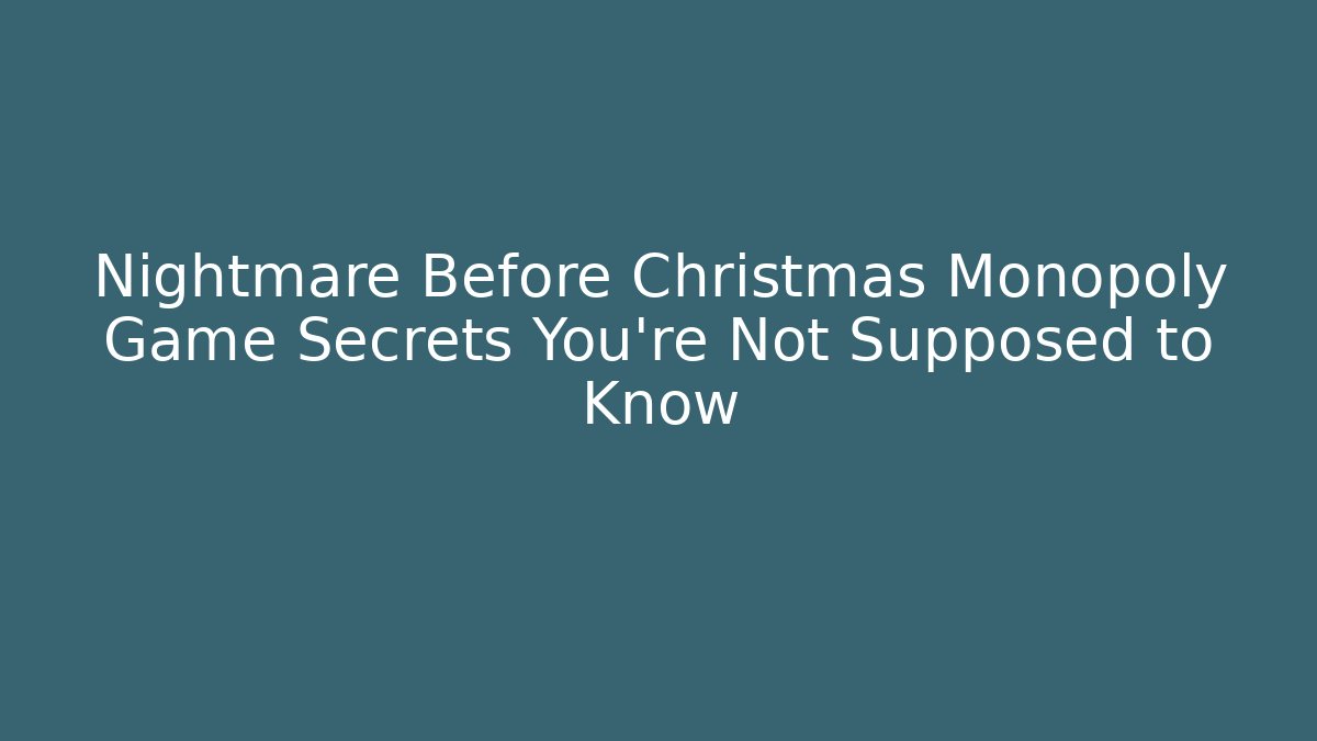 Nightmare Before Christmas Monopoly Game Secrets You’re Not Supposed to Know - Felix Cat Insurance