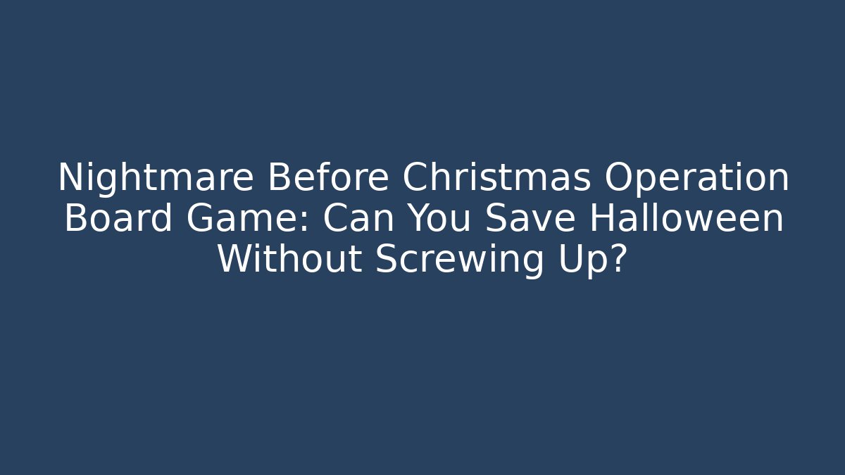 Nightmare Before Christmas Operation Board Game: Can You Save Halloween Without Screwing Up?