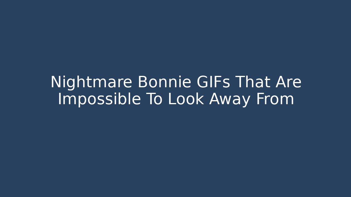 Nightmare Bonnie GIFs That Are Impossible To Look Away From