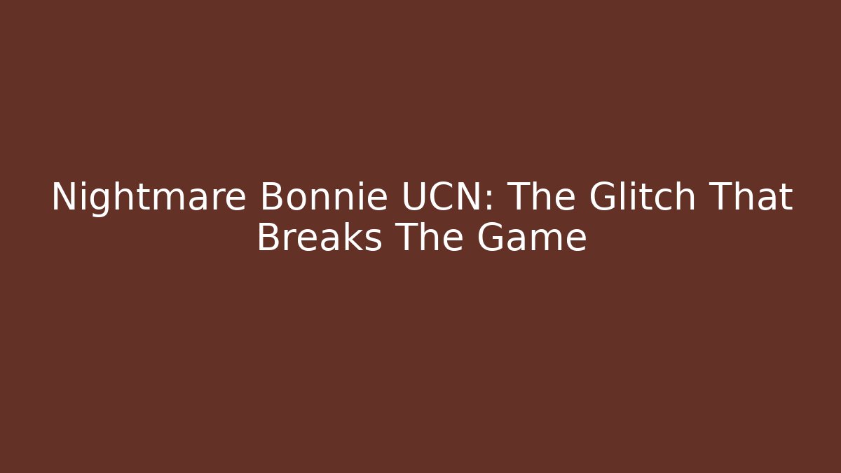 Nightmare Bonnie UCN: The Glitch That Breaks The Game - Felix Cat Insurance