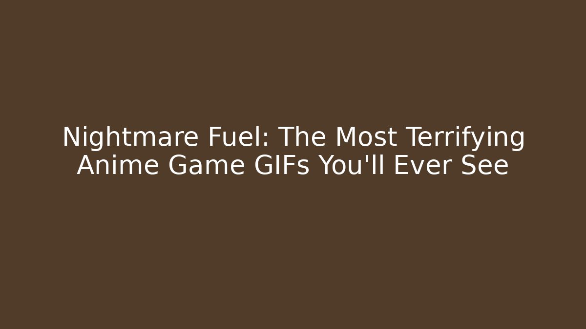 Nightmare Fuel: The Most Terrifying Anime Game GIFs You'll Ever See - Felix Cat Insurance