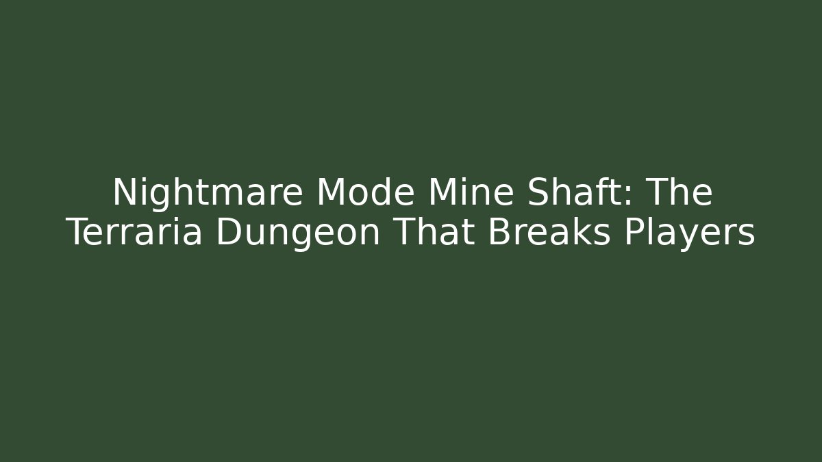 Nightmare Mode Mine Shaft: The Terraria Dungeon That Breaks Players - Felix Cat Insurance