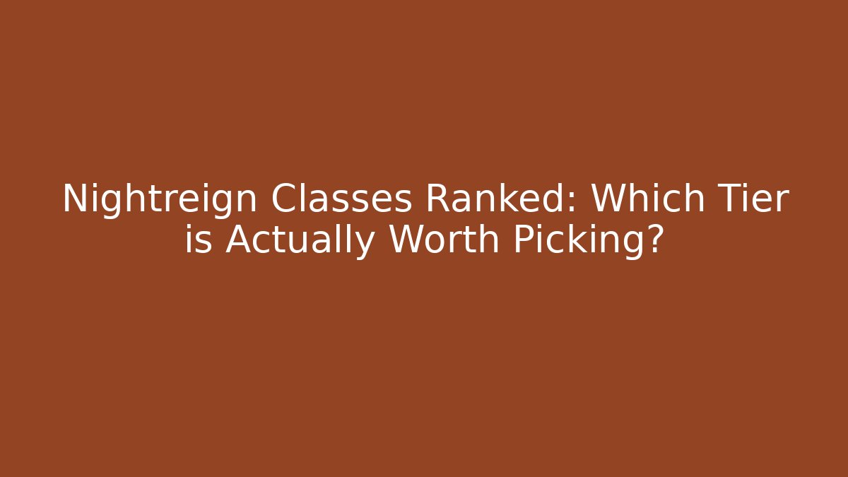 Nightreign Classes Ranked: Which Tier is Actually Worth Picking? - Felix Cat Insurance