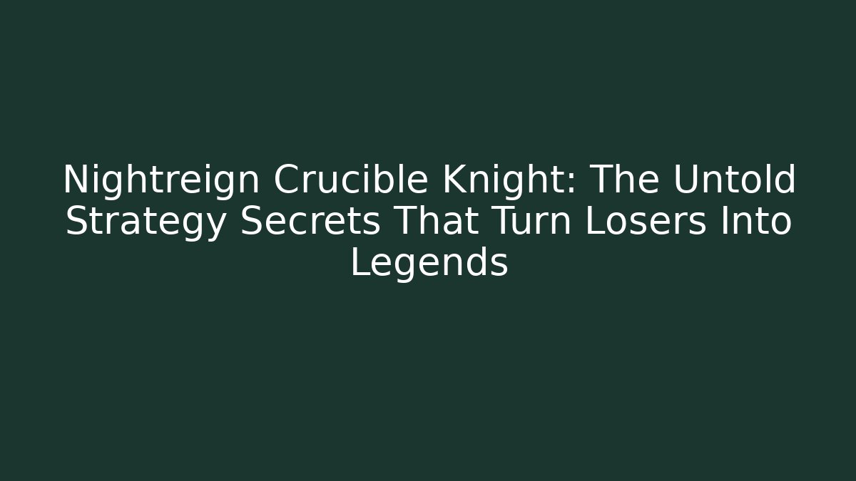 Nightreign Crucible Knight: The Untold Strategy Secrets That Turn Losers Into Legends