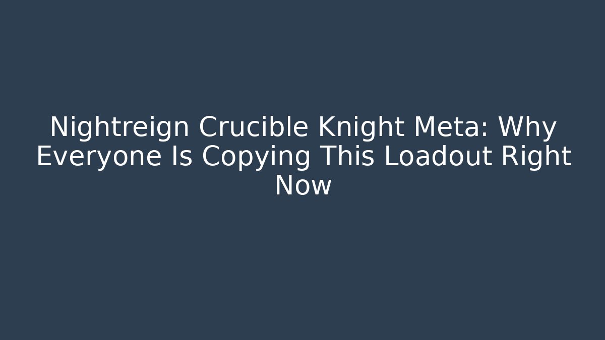 Nightreign Crucible Knight Meta: Why Everyone Is Copying This Loadout Right Now