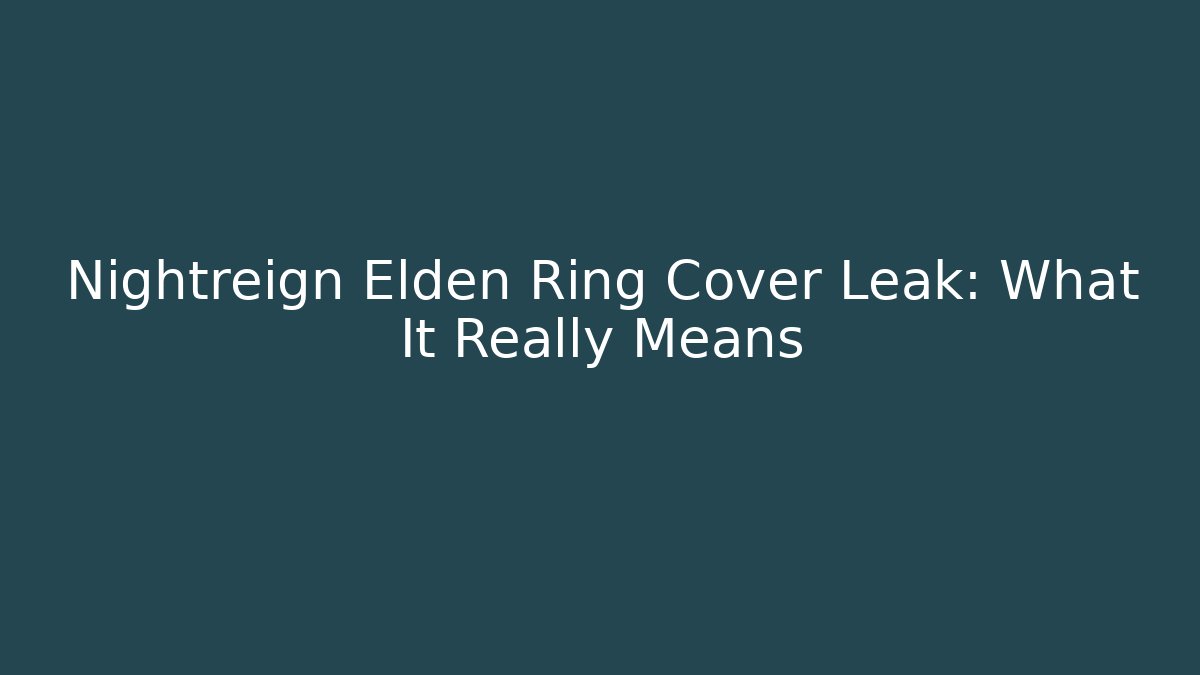 Nightreign Elden Ring Cover Leak: What It Really Means