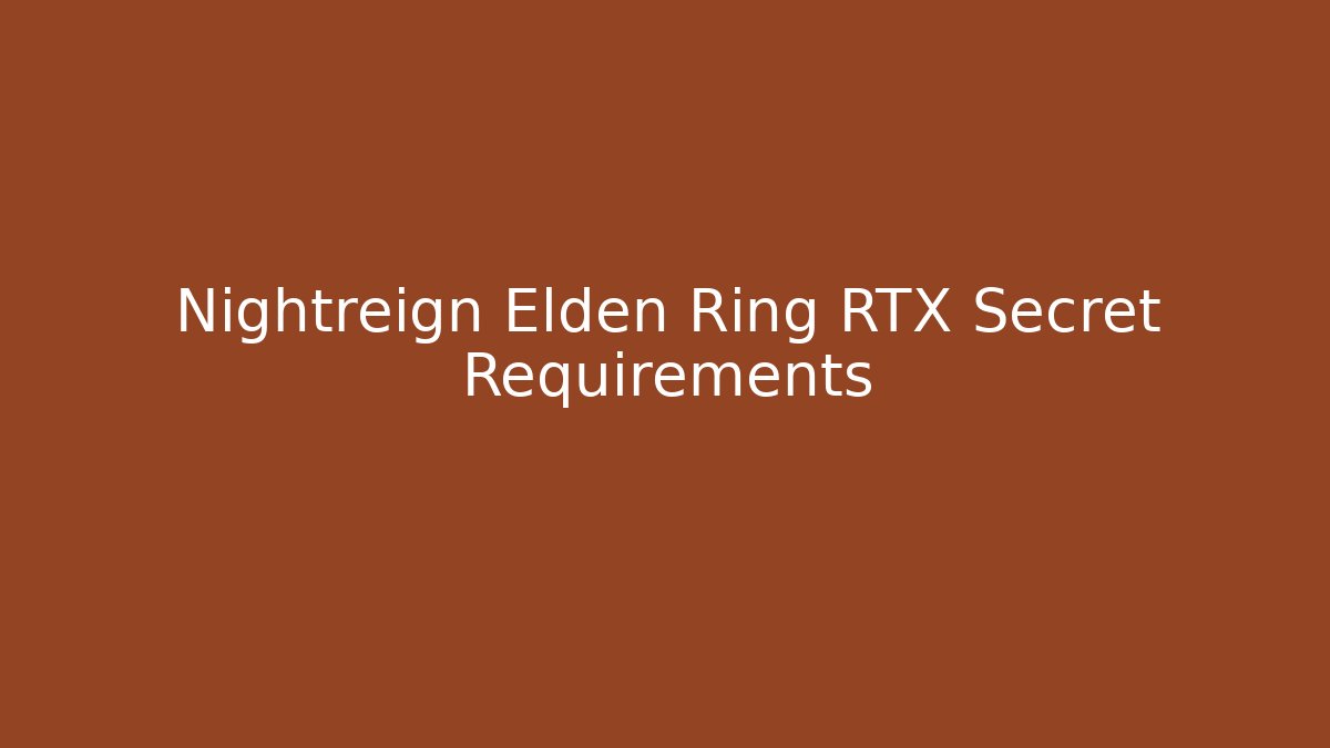 Nightreign Elden Ring RTX Secret Requirements