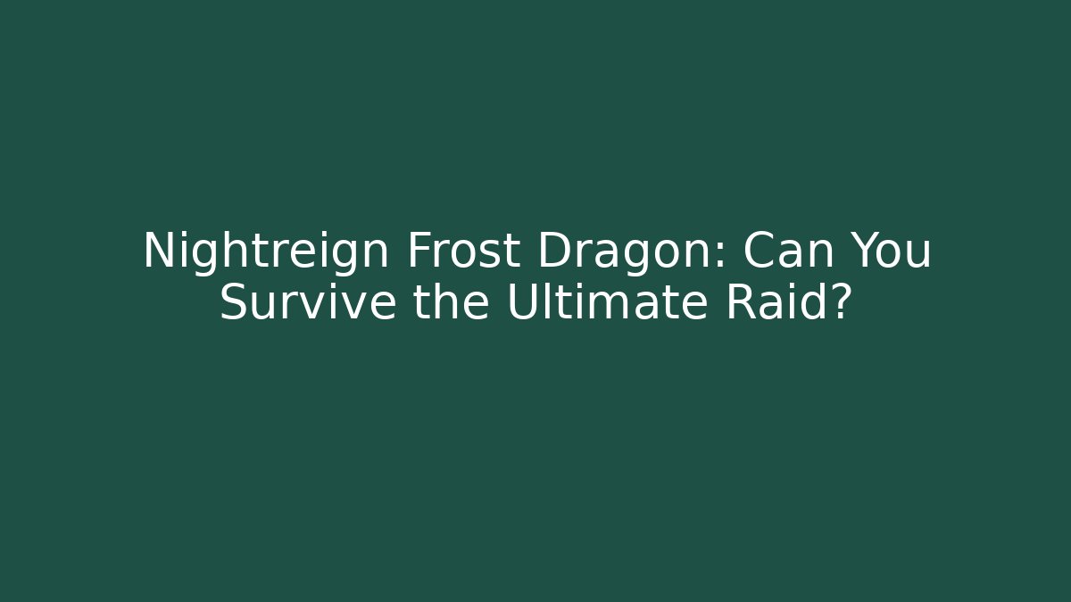 Nightreign Frost Dragon: Can You Survive the Ultimate Raid? - Felix Cat Insurance