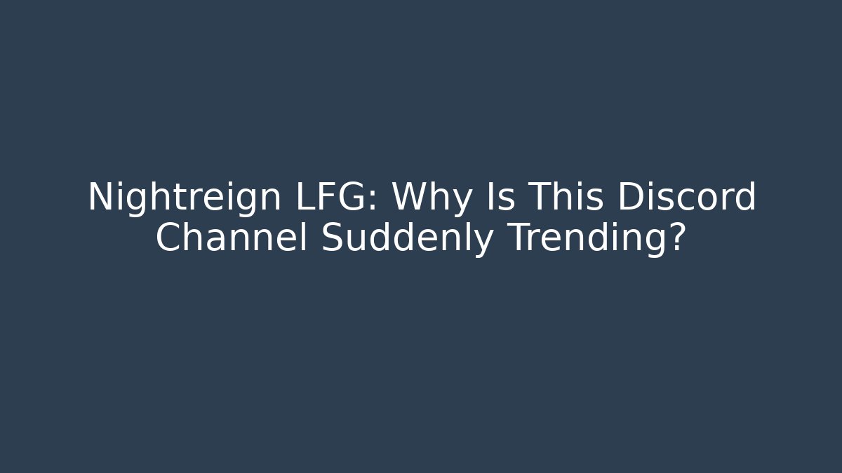 Nightreign LFG: Why Is This Discord Channel Suddenly Trending?