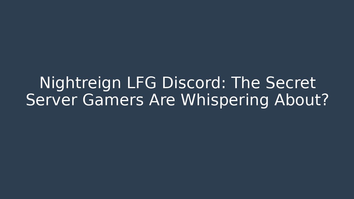 Nightreign LFG Discord: The Secret Server Gamers Are Whispering About?