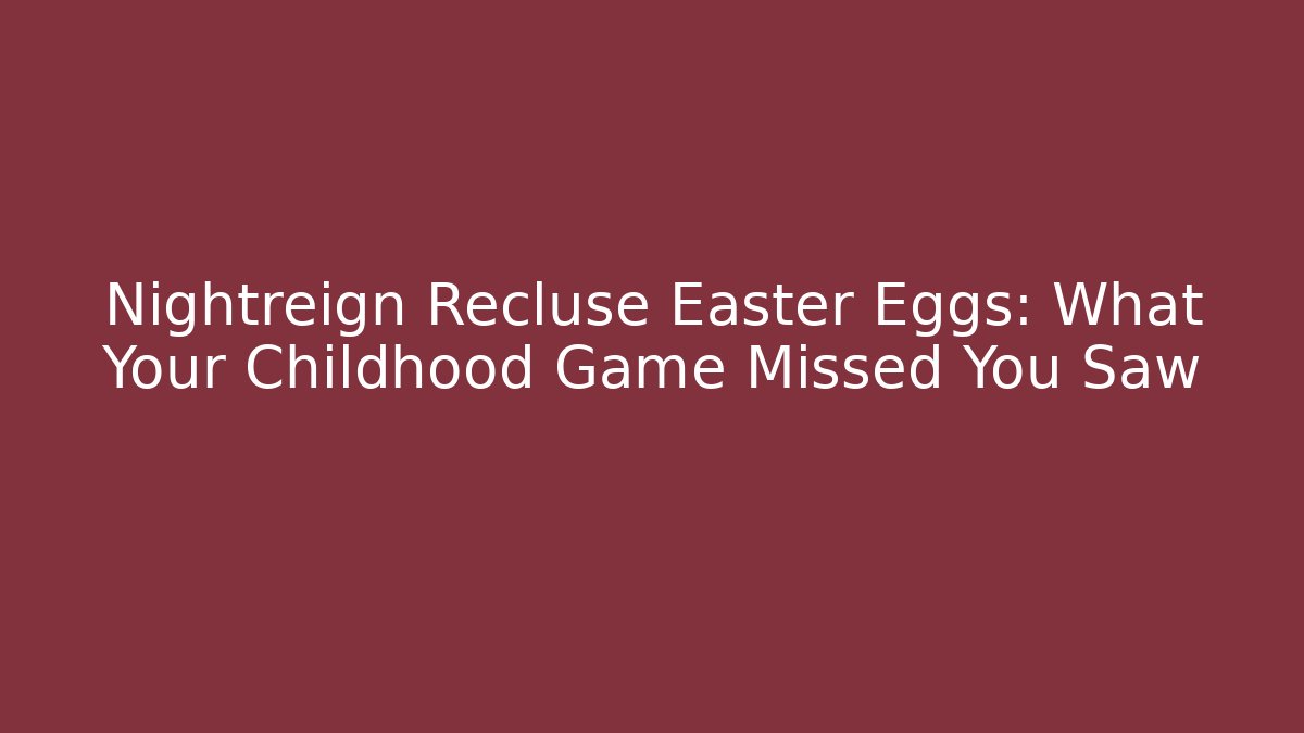 Nightreign Recluse Easter Eggs: What Your Childhood Game Missed You Saw