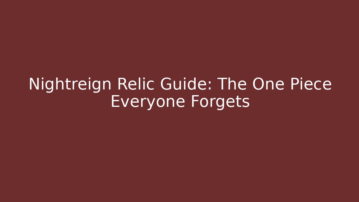 Nightreign Relic Guide: The One Piece Everyone Forgets