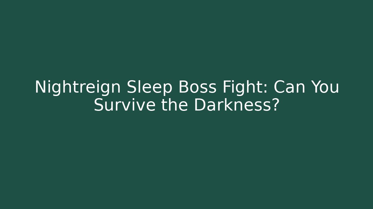 Nightreign Sleep Boss Fight: Can You Survive the Darkness?