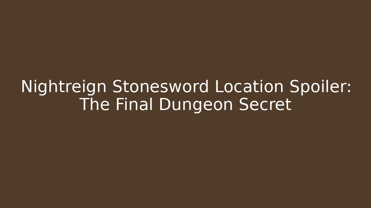 Nightreign Stonesword Location Spoiler: The Final Dungeon Secret