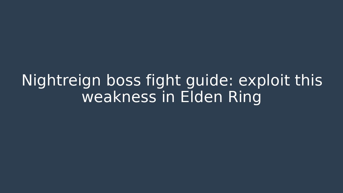 Nightreign boss fight guide: exploit this weakness in Elden Ring