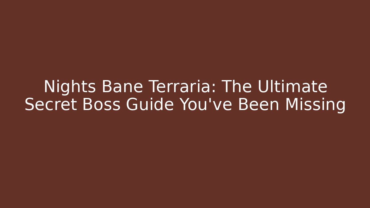 Nights Bane Terraria: The Ultimate Secret Boss Guide You’ve Been Missing