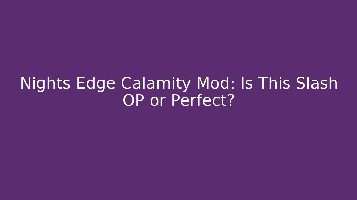 Nights Edge Calamity Mod: Is This Slash OP or Perfect? - Felix Cat Insurance