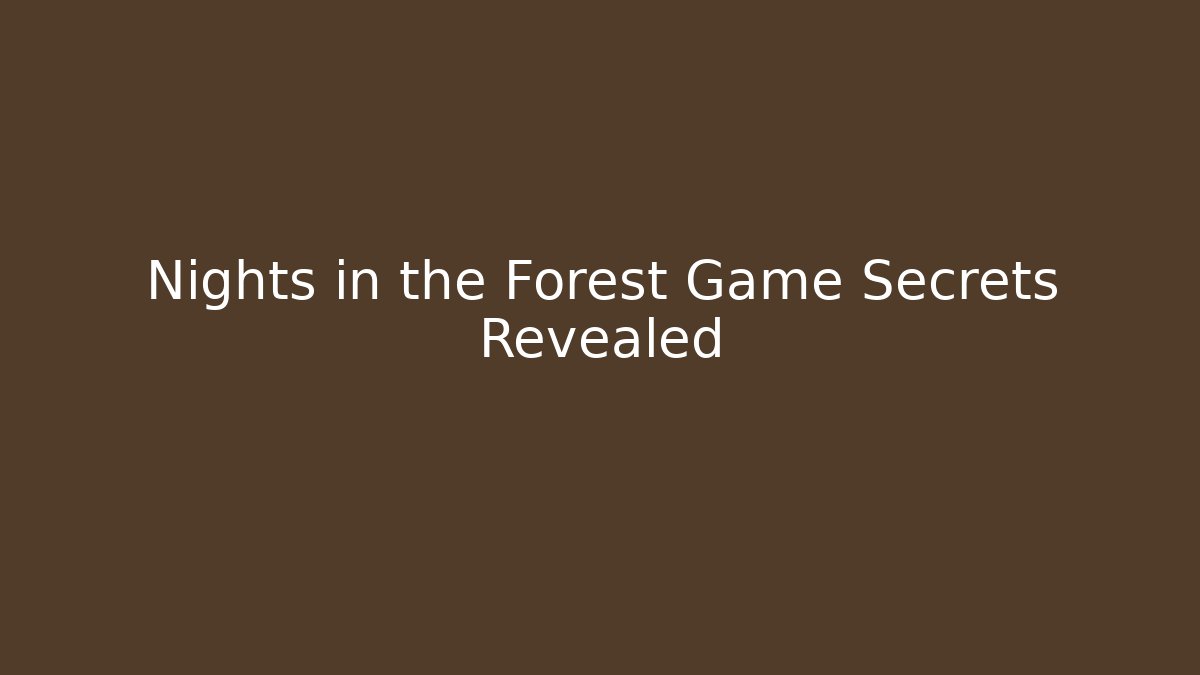 Nights in the Forest Game Secrets Revealed - Felix Cat Insurance