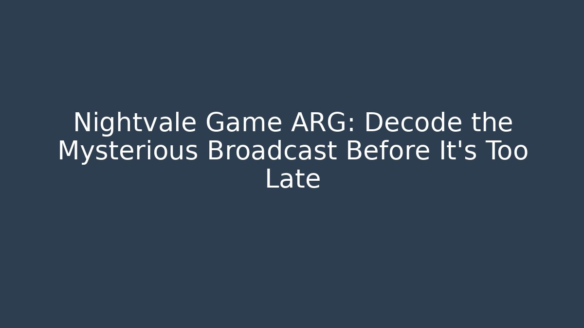 Nightvale Game ARG: Decode the Mysterious Broadcast Before It's Too Late