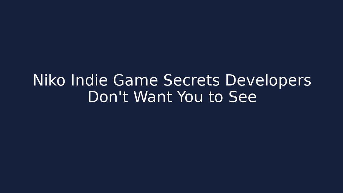Niko Indie Game Secrets Developers Don't Want You to See
