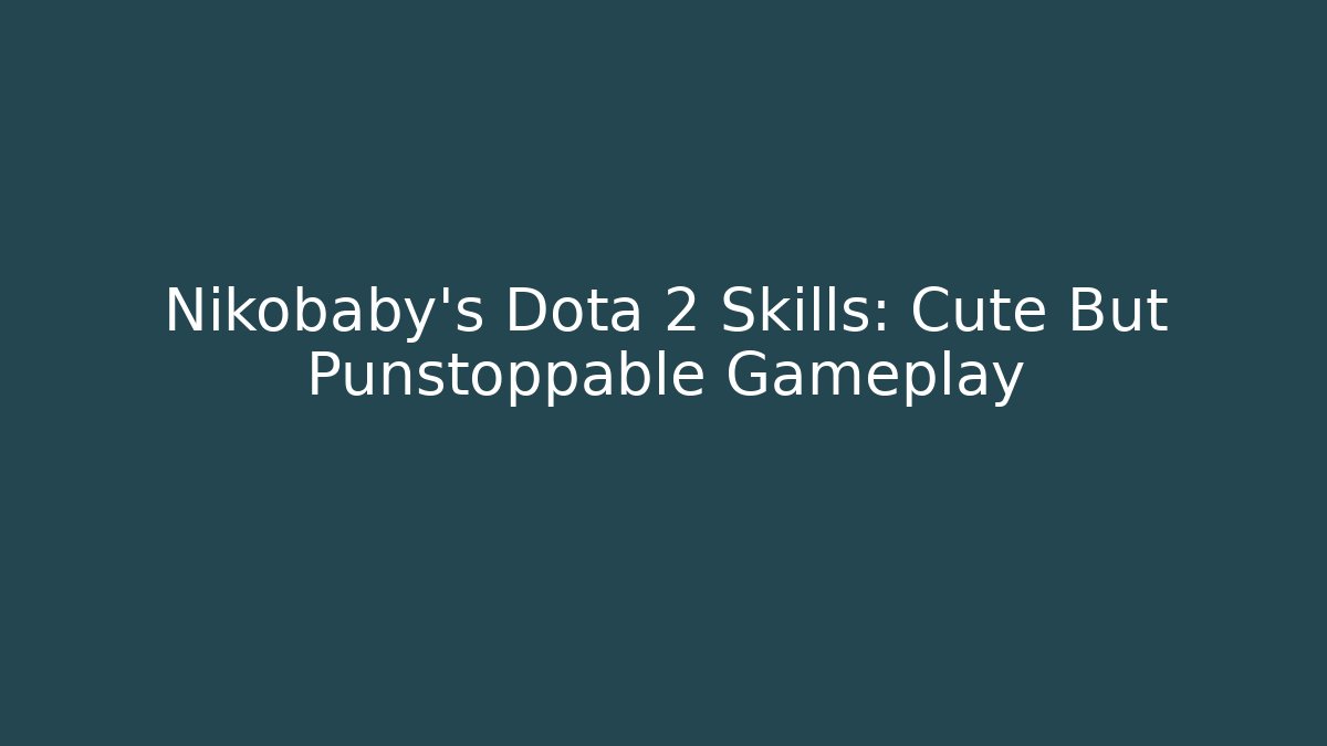 Nikobaby's Dota 2 Skills: Cute But Punstoppable Gameplay - Felix Cat Insurance