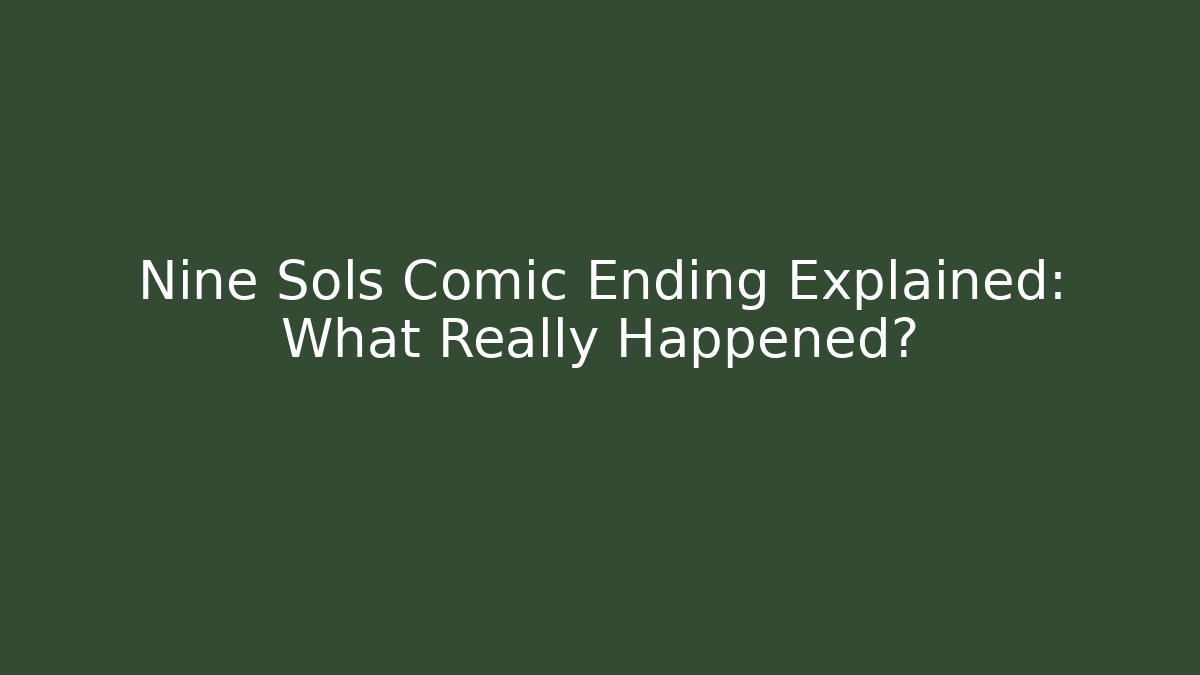 Nine Sols Comic Ending Explained: What Really Happened?