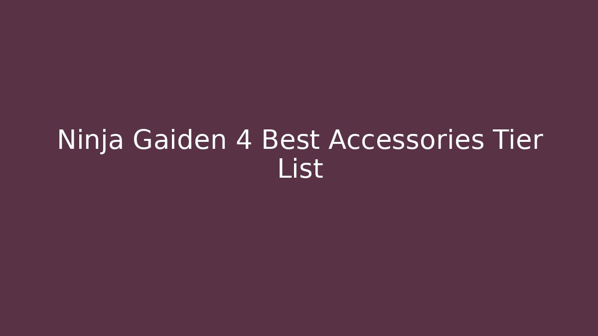 Ninja Gaiden 4 Best Accessories Tier List