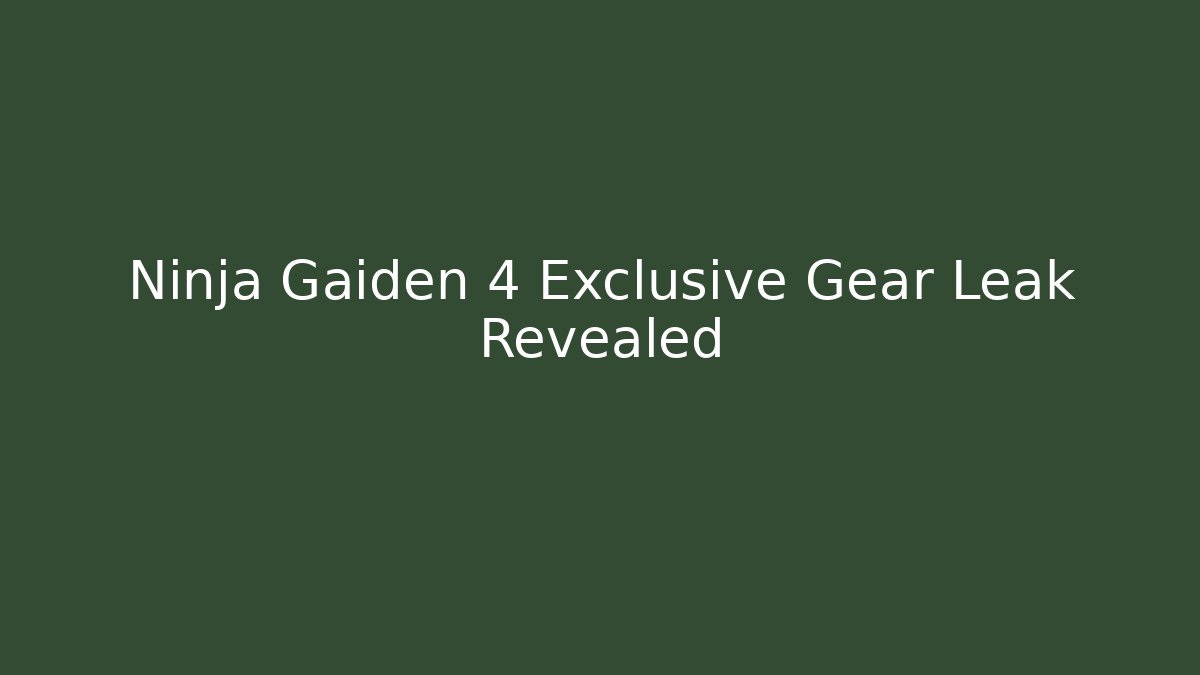 Ninja Gaiden 4 Exclusive Gear Leak Revealed