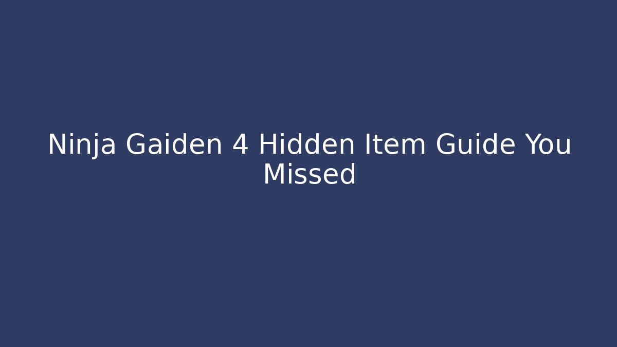 Ninja Gaiden 4 Hidden Item Guide You Missed