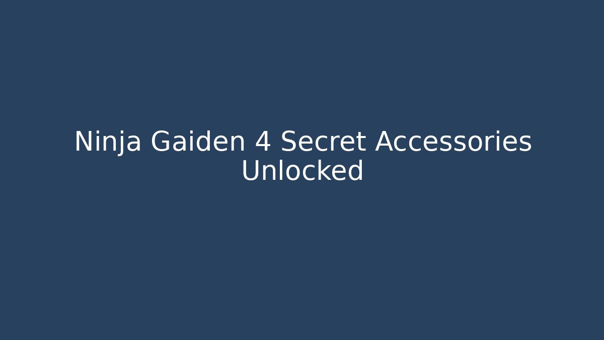 Ninja Gaiden 4 Secret Accessories Unlocked