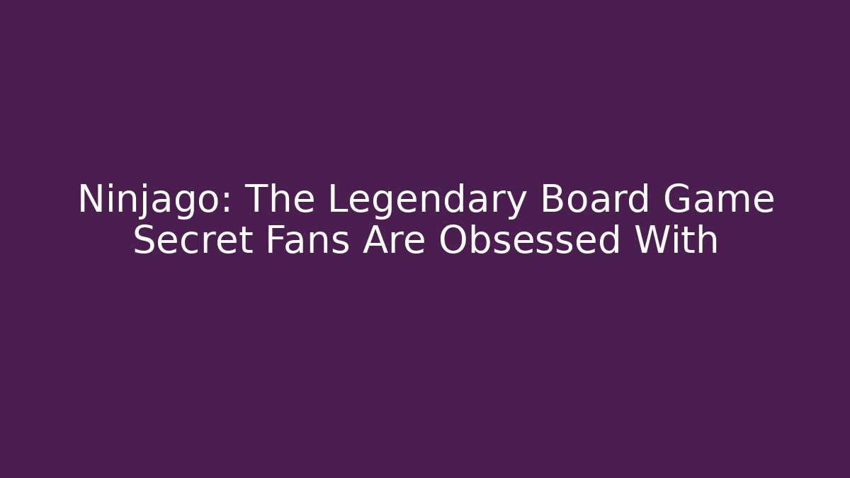 Ninjago: The Legendary Board Game Secret Fans Are Obsessed With