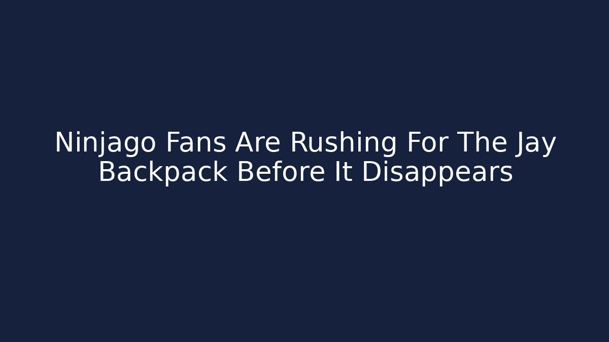 Ninjago Fans Are Rushing For The Jay Backpack Before It Disappears