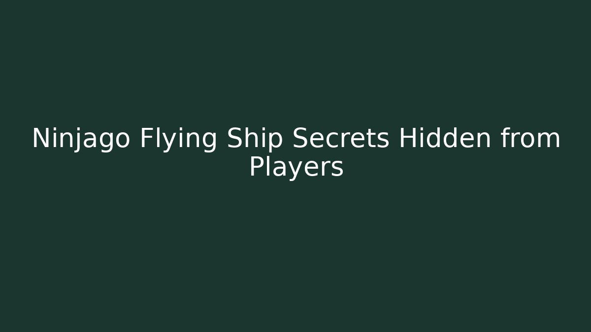 Ninjago Flying Ship Secrets Hidden from Players