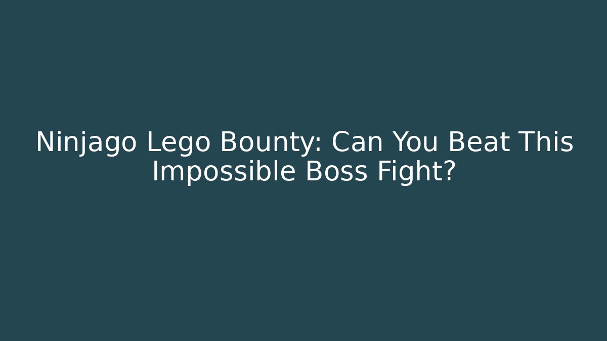 Ninjago Lego Bounty: Can You Beat This Impossible Boss Fight? - Felix Cat Insurance